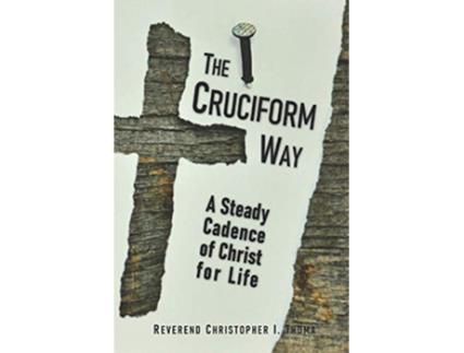 Livro The Cruciform Way A Steady Cadence of Christ for Life de Rev Christopher Ian Thoma (Inglês)