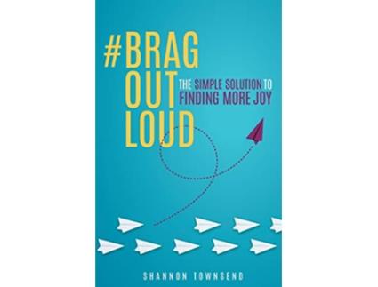Livro BragOutLoud The Simple Solution to Finding More Joy de Shannon Townsend (Inglês)