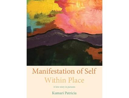 Livro Manifestation of Self Within Place de Kumari Patricia (Inglês)