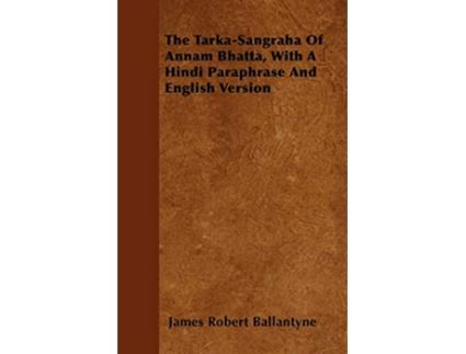 Livro The TarkaSangraha Of Annam Bhatta With A Hindi Paraphrase And English Version de James Robert Ballantyne (Inglês)