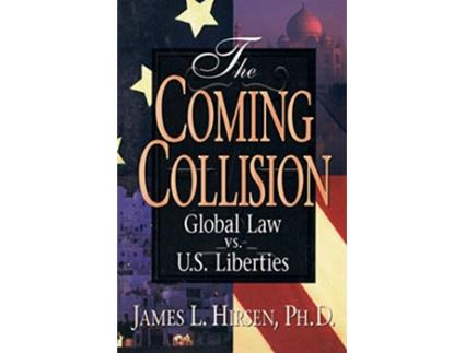 Livro The Coming Collision Global Law vs US Liberties de PhD James L Hirsen (Inglês)