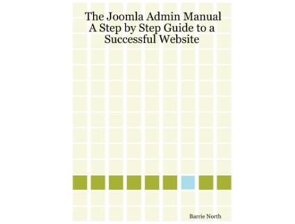 Livro The Joomla Admin Manual: A Step by Step Guide to a Successful Website Barrie North (Inglês)