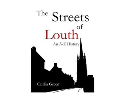 Livro The Streets of Louth An A–Z History de Caitlin Green (Inglês)