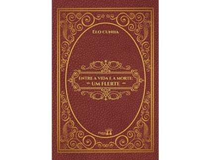 Livro Entre A Vida E A Morte Um Flerte de Elo Cunha (Português)