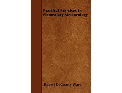 Livro Practical Exercises In Elementary Meteorology de Robert DeCourcy Ward (Inglês)