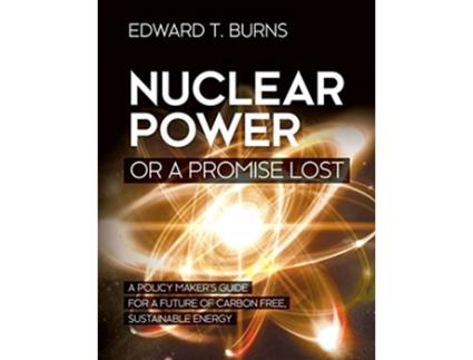 Livro Nuclear Power or a Promise Lost de Edward T Burns (Inglês)