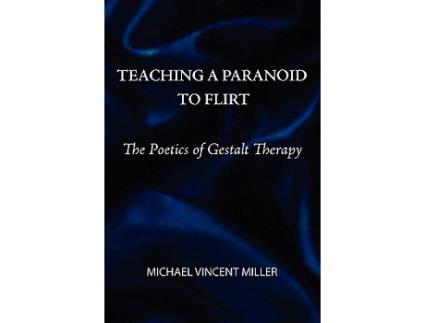 Livro Teaching a Paranoid to Flirt The Poetics of Gestalt Therapy de Michael Vincent Miller (Inglês)