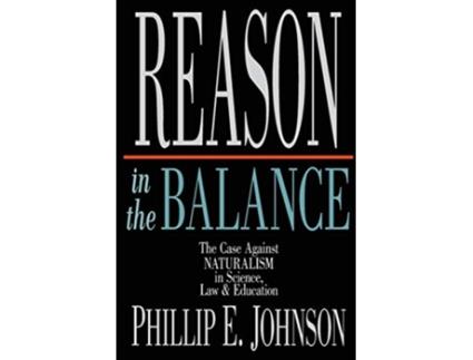 Livro Reason in the Balance The Case Against Naturalism in Science Law Education de Phillip E Johnson (Inglês)