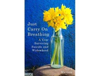 Livro Just Carry On Breathing A Year Surviving Suicide and Widowhood de Gary Marson (Inglês)