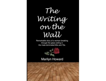 Livro The Writing On The Wall Becoming an entrepreneur wasnt an expected path for a woman in the 1960s de Marilyn Howard (Inglês)