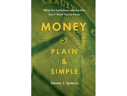Livro Money Plain and Simple What the Institutions and the Elite Dont Want You to Know de Steven J Spence (Inglês)