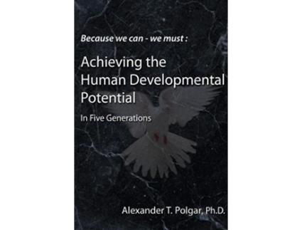 Livro Because We Can We Must Achieving the Human Developmental Potential in Five Generations de Alex T Polgar Phd (Inglês)