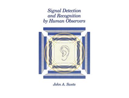 Livro Signal Detection and Recognition by Human Observers de John A Swets (Inglês)