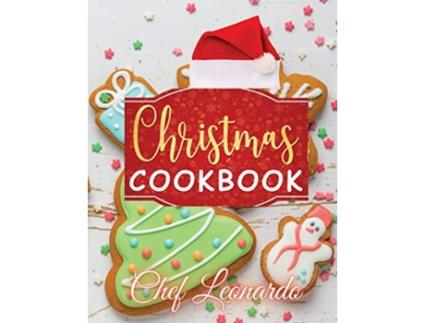 Livro Christmas Cookbook Christmas Cookies Dinner ideas Cakes and Desserts Recipes and Cocktails de Chef Leonardo (Inglês)