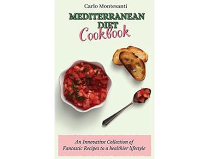 Livro Mediterranean Diet Cookbook An Innovative Collection of Fantastic Recipes to a healthier lifestyle de Carlo Montesanti (Inglês)