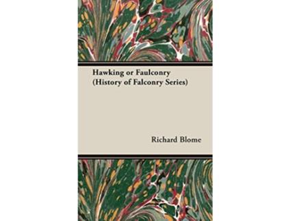 Livro Hawking or Falconry History of Falconry Series de Richard Blome (Inglês)