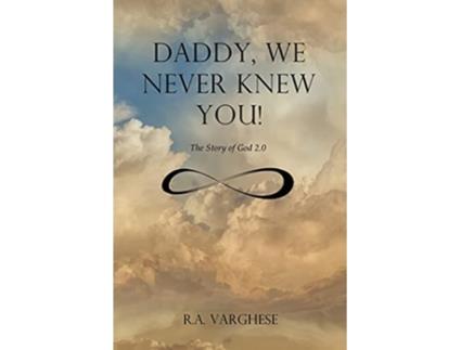 Livro Daddy We Never Knew You The Story of God 20 de Roy Abraham Varghese (Inglês)