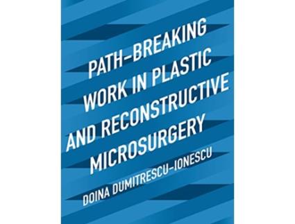 Livro PathBreaking Work in Plastic and Reconstructive Microsurgery de Doina Dumitrescu-Ionescu (Inglês)