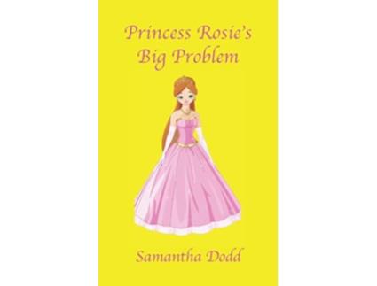 Livro Princess Rosies Big Problem de Samantha Dodd (Inglês)