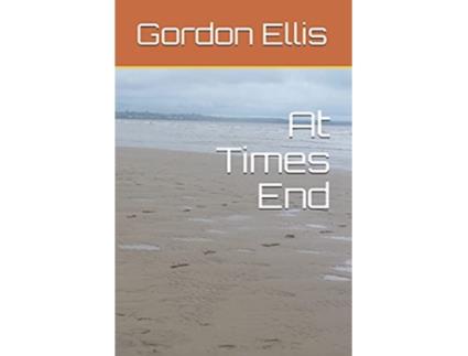 Livro At Times End de Gordon Ellis (Inglês)