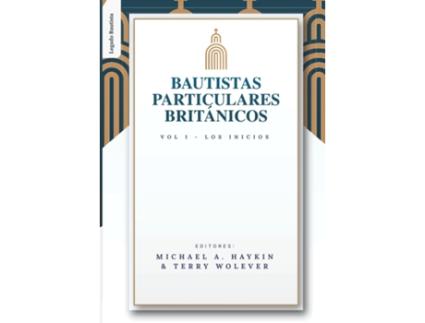 Livro The British Particular Baptist - Vol. 1 de Michael A G Haykin (Espanhol)