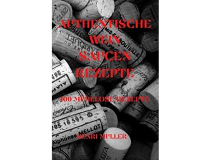 Livro Authentische Wein Saucenrezepte 100 Mühelose Rezepte German Edition de Henri Muller (Alemão)