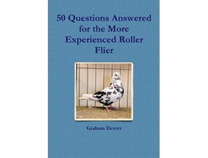 Livro 50 Questions Answered for the More Experienced Roller Flier de Graham Dexter (Inglês)