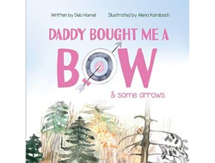 Livro Daddy Bought Me a Bow Some Arrows de Deb Hamel (Inglês)