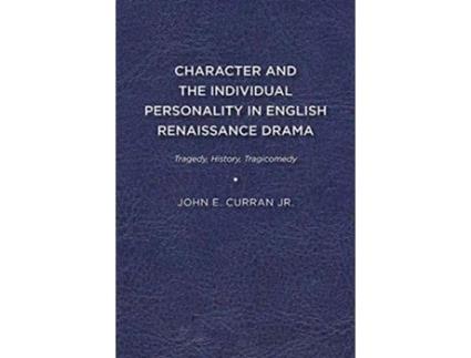 Livro Character and the Individual Personality in English Renaissance Drama de John E Curran Jr (Inglês)