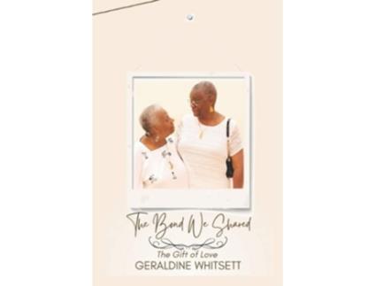Livro The Bond We Shared The Gift of Love de Geraldine Whitsett (Inglês)