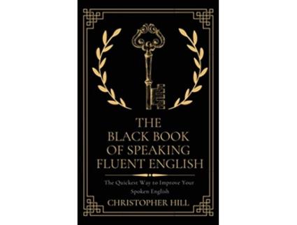 Livro The Black Book of Speaking Fluent English The Quickest Way to Improve Your Spoken English de Christopher Hill (Inglês)