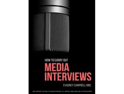 Livro How To Carry Out Media Interviews An Expert Guide to Mastering TV Radio and Online Interviews de Evadney Campbell (Inglês)