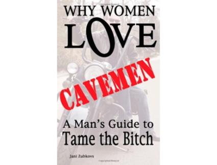 Livro Why Women LOVE Cavemen A Mans Guide to Tame the Bitch de Jani Zubkovs (Inglês)
