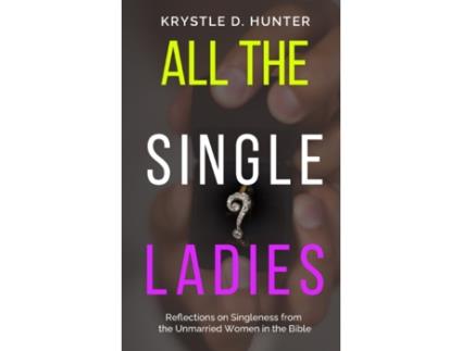 Livro All the Single Ladies: Reflections on Singleness from the Unmarried Women in the Bible Krystle Danielle Hunter (Inglês)