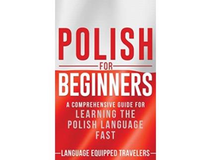 Livro Polish for Beginners A Comprehensive Guide for Learning the Polish Language Fast de Language Equipped Travelers (Inglês - Capa Dura)