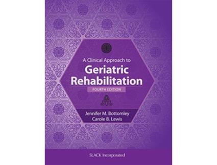 Livro Clinical Approach to Geriatric Rehabilitation de Jennifer Bottomley Phd2 Ms Pt e Carole B Lewis Pt Dpt Gcs Gtc Ccoee (Inglês - Capa Dura)