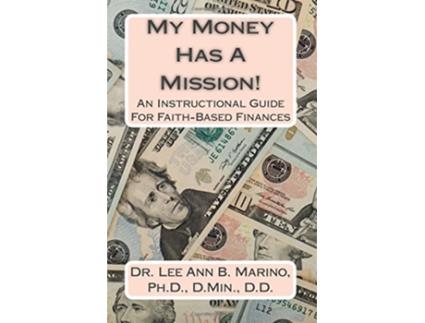 Livro My Money Has A Mission An Instructional Guide For FaithBased Finances de Dr Lee Ann B Marino (Inglês)