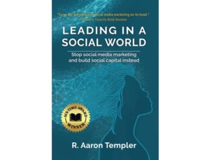 Livro Leading in a Social World Stop social media marketing and build social capital instead de R Aaron Templer (Inglês)