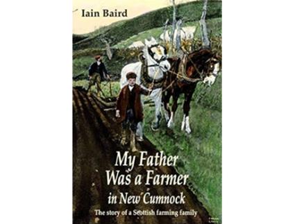 Livro My father was a farmer in New Cumnock The story of a Scottish farming family de Iain Baird (Inglês)