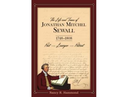 Livro The Life and Times of Jonathan Mitchel Sewall 1748–1808 Poet – Lawyer – Patriot de Nancy R Hammond (Inglês)