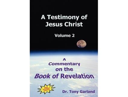 Livro A Testimony of Jesus Christ A Commentary on the Book of Revelation Vol 2 de Anthony C Garland (Inglês)