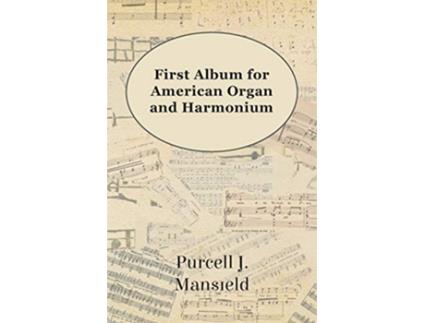Livro First Album for American Organ and Harmonium de Purcell J Mansfield (Inglês)