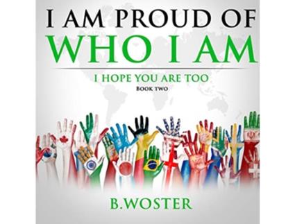 Livro I Am Proud of Who I Am I hope you are too Book Two de B Woster (Inglês)
