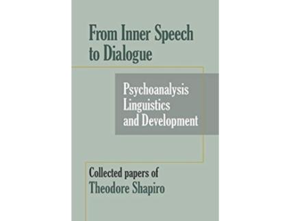 Livro From Inner Speech to Dialogue Psychoanalysis and DevelopmentCollected Papers of Theodore Shapiro de Theodore Shapiro (Inglês)