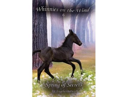 Livro Spring of Secrets A Wilderness Horse Adventure 6 Whinnies on the Wind de Angela Dorsey (Inglês)