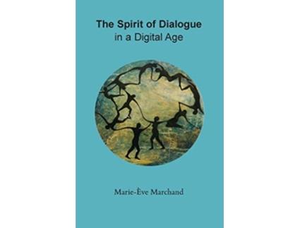 Livro The Spirit of Dialogue in a Digital Age de MarieEve Marchand (Inglês)