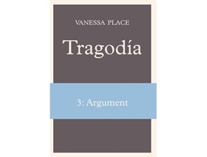 Livro Tragodia 3 Argument de Vanessa Place (Inglês)