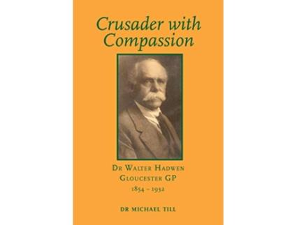 Livro Crusader with Compassion Dr Walter Hadwen Gloucester GP 18541932 de Michael Till (Inglês)