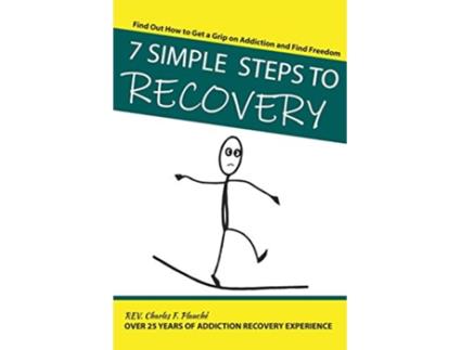 Livro 7 Simple Steps To Recovery Find Out How to Get a Grip on Addiction and Find Freedom de REV Charles F Plauche (Inglês)