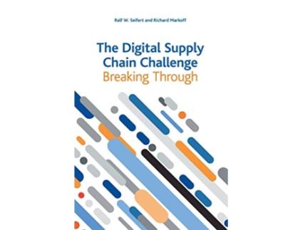 Livro The Digital Supply Chain Challenge Breaking Through de Ralf W Seifert Richard Markoff (Inglês)